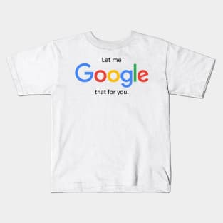 Let me Google that for you Kids T-Shirt